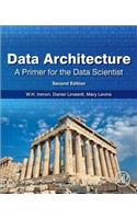 Data Architecture: A Primer for the Data Scientist: A Primer for the Data Scientist
