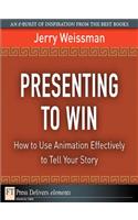 Presenting to Win: How to Use Animation Effectively to Tell Your Story