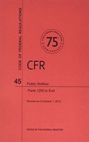 Code of Federal Regulations, Title 45, Public Welfare, PT. 1200-End, Revised as of October 1, 2013