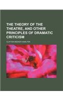 The Theory of the Theatre, and Other Principles of Dramatic Criticism