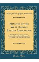 Minutes of the West Chowan Baptist Association: Held With the Baptist Church at Brantley's Grove, Hertford Country, N. C., October 27th, 28th and 29th, 1896 (Classic Reprint)