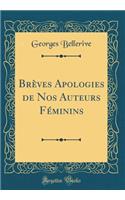 Brï¿½ves Apologies de Nos Auteurs Fï¿½minins (Classic Reprint)