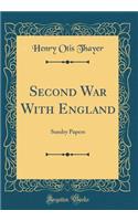 Second War with England: Sundry Papers (Classic Reprint)