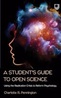 A Student's Guide to Open Science: Using the Replication Crisis to Reform Psychology