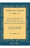 Annual Report of the Trustees of the Grafton State Hospital: For the Year Ending November 30, 1921 (Classic Reprint)