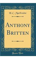 Anthony Britten (Classic Reprint)