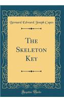 The Skeleton Key (Classic Reprint)