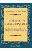 The Presidents Economic Package: Hearing Before the Committee on Small Business, House of Representatives, One Hundred Third Congress, First Session, Washington, DC, March 25, and May 11, 1993 (Classic Reprint)