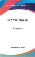 In A Vain Shadow