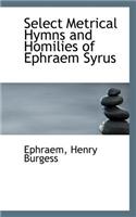 Select Metrical Hymns and Homilies of Ephraem Syrus