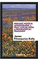 Hispanic notes & monographs, I. Fray Luis de Leï¿½n: a biographical fragment