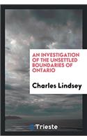 An Investigation of the Unsettled Boundaries of Ontario