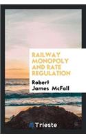 Railway Monopoly and Rate Regulation