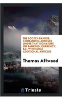 The Scotch Banker, Articles Under That Signature [by T. Attwood] Republ. from the Globe Newspaper