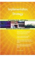 Implementation Strategy A Complete Guide - 2019 Edition