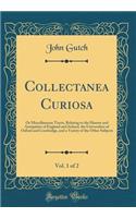 Collectanea Curiosa, Vol. 1 of 2: Or Miscellaneous Tracts, Relating to the History and Antiquities of England and Ireland, the Universities of Oxford and Cambridge, and a Variety of the Other Subjects (Classic Reprint)