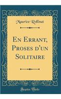 En Errant, Proses d'un Solitaire (Classic Reprint)