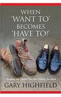 When Want to Becomes Have to