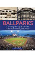 Ballparks: A Journey Through the Fields of the Past, Present, and Future