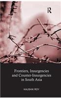 Frontiers, Insurgencies and Counter-Insurgencies in South Asia