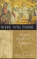 Were You There?: People of Christ's Passion