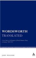 Wordsworth Translated: A Case Study in the Reception of British Romantic Poetry in Germany 1804-1914(Continuum Reception Studies)