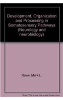 Development, Organization and Processing in Somatosensory Pathways (Neurology and neurobiology)
