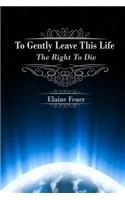 To Gently Leave This Life: The Right to Die