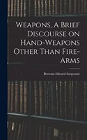 Weapons, A Brief Discourse on Hand-Weapons Other Than Fire-Arms