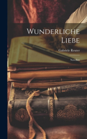 Wunderliche Liebe: Novellen