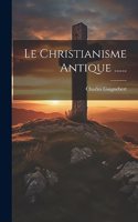 Le Christianisme Antique ......