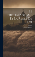 Le Protestantisme et la Règle de Foi