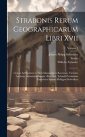 Strabonis Rerum Geographicarum Libri Xvii: Graeca Ad Optimos Codices Manuscriptos Recensuit, Varietate Lectionis, Adnotationibusque, Illustrauit, Xylandri Versionem Emendauit Ioannes Philippu