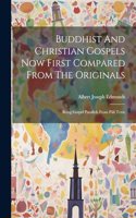 Buddhist And Christian Gospels Now First Compared From The Originals