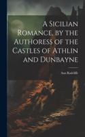 Sicilian Romance, by the Authoress of the Castles of Athlin and Dunbayne