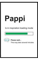 Pappi is in Inspiration Loading Mode: 6 x 9 Notebook, Funny Blank Gag Multipurpose Jotter Log Book, Wide Ruled Lined Journal, Everyday Writing Pad for Colleagues, Coworkers, Friends and 