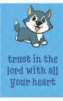 Trust In The Lord With All Your Heart: Wolf Animal Inspired Funny Cute And Colorful Journal Notebook For Girls and Boys of All Ages. Great Gag Gift or Surprise Present for School, Birthda