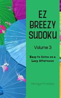 EZ Breezy Sudoku Volume 3: Easy to Solve on a Lazy Afternoon