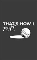 That's How I Roll