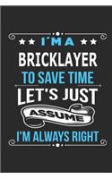 I`m a Bricklayer To save time let´s just assume I´m always right