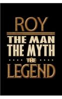 Roy The Man The Myth The Legend: Roy Journal 6x9 Notebook Personalized Gift For Male Called Roy