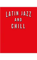 Latin Jazz And Chill: Funny Journal With Lined College Ruled Paper For Music Fans & Lovers Of This Musical Genre. Humorous Quote Slogan Sayings Notebook, Diary, And Notep