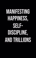 Manifesting Happiness Self Discipline And Trillions