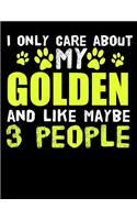 I Only Care About My Golden And Like Maybe 3 People