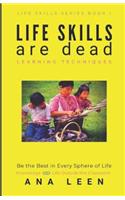 LIFE SKILLS are dead --Learning Techniques