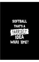 Softball That's a Horrible Idea What Time?: Matte Softcover Paperback Notebook Journal with 120 Blank Lined Pages