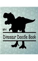 My Dinsosaur Doodle Book: Creative Doodle And Drawing Sketch Book For Kids, Boys Or Girls, Children Of All Ages Who Love Dinosaurs T-Rex Prehistoric Creatures To Draw For Doo