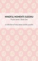 Mindful Moments Sudoku Puzzle Series Book One: A collection of easy-peasy sudoku puzzles.