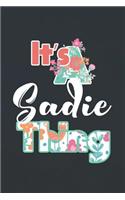 It's Sadie Thing: First Name Funny Sayings Personalized Customized Names Women Girl Mother's day Gift Notebook Journal
