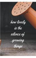 how lovely is the silence of growing things
